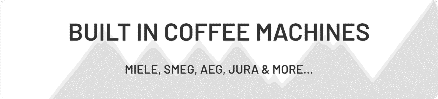 Built In Coffee Machines from Miele, Smeg and Fisher & Paykel